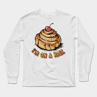 I'm on a Roll Long Sleeve T-Shirt